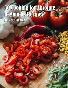 50 Cooking for Absolute Beginners Recipes