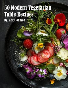 50 Modern Vegetarian Table Recipes