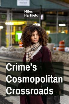 Crime's Cosmopolitan Crossroads
