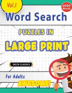 WORD SEARCH PUZZLES IN LARGE PRINT FOR ADULTS - AWESOME! VOL.1 - DELTA CLASSICS