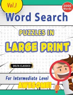 WORD SEARCH PUZZLES IN LARGE PRINT FOR INTERMEDIATE LEVEL - AWESOME! VOL.1 - DELTA CLASSICS