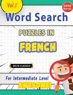 WORD SEARCH PUZZLES IN FRENCH FOR INTERMEDIATE LEVEL - AWESOME! VOL.1 - DELTA CLASSICS