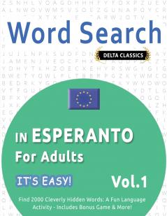 WORD SEARCH IN ESPERANTO FOR ADULTS - IT'S EASY!  VOL.1 - DELTA CLASSICS - FIND 2000 CLEVERLY HIDDEN WORDS