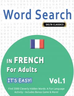 WORD SEARCH IN FRENCH FOR ADULTS - IT'S EASY!  VOL.1 - DELTA CLASSICS - FIND 2000 CLEVERLY HIDDEN WORDS
