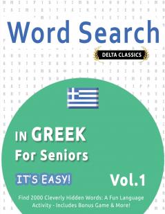 WORD SEARCH IN GREEK FOR SENIORS - IT'S EASY!  VOL.1 - DELTA CLASSICS - FIND 2000 CLEVERLY HIDDEN WORDS