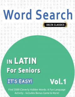 WORD SEARCH IN LATIN FOR SENIORS - IT'S EASY!  VOL.1 - DELTA CLASSICS - FIND 2000 CLEVERLY HIDDEN WORDS