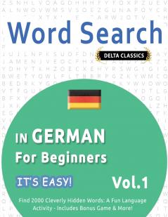 WORD SEARCH IN GERMAN FOR BEGINNERS - IT'S EASY!  VOL.1 - DELTA CLASSICS - FIND 2000 CLEVERLY HIDDEN WORDS