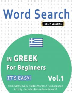 WORD SEARCH IN GREEK FOR BEGINNERS - IT'S EASY!  VOL.1 - DELTA CLASSICS - FIND 2000 CLEVERLY HIDDEN WORDS