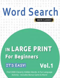 WORD SEARCH IN LARGE PRINT FOR BEGINNERS - IT'S EASY!  VOL.1 - DELTA CLASSICS - FIND 2000 CLEVERLY HIDDEN WORDS