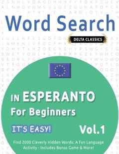 WORD SEARCH IN ESPERANTO FOR BEGINNERS - IT'S EASY!  VOL.1 - DELTA CLASSICS - FIND 2000 CLEVERLY HIDDEN WORDS