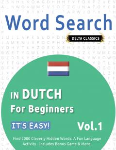WORD SEARCH IN DUTCH FOR BEGINNERS - IT'S EASY!  VOL.1 - DELTA CLASSICS - FIND 2000 CLEVERLY HIDDEN WORDS
