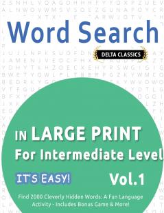 WORD SEARCH IN LARGE PRINT FOR INTERMEDIATE LEVEL - IT'S EASY!  VOL.1 - DELTA CLASSICS - FIND 2000 CLEVERLY HIDDEN WORDS