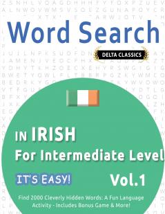 WORD SEARCH IN IRISH FOR INTERMEDIATE LEVEL - IT'S EASY!  VOL.1 - DELTA CLASSICS - FIND 2000 CLEVERLY HIDDEN WORDS