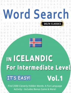 WORD SEARCH IN ICELANDIC FOR INTERMEDIATE LEVEL - IT'S EASY!  VOL.1 - DELTA CLASSICS - FIND 2000 CLEVERLY HIDDEN WORDS