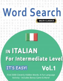 WORD SEARCH IN ITALIAN FOR INTERMEDIATE LEVEL - IT'S EASY!  VOL.1 - DELTA CLASSICS - FIND 2000 CLEVERLY HIDDEN WORDS