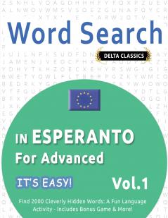 WORD SEARCH IN ESPERANTO FOR ADVANCED - IT'S EASY!  VOL.1 - DELTA CLASSICS - FIND 2000 CLEVERLY HIDDEN WORDS