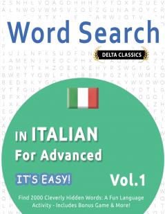 WORD SEARCH IN ITALIAN FOR ADVANCED - IT'S EASY!  VOL.1 - DELTA CLASSICS - FIND 2000 CLEVERLY HIDDEN WORDS