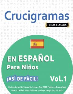 CRUCIGRAMAS EN ESPAÑOL PARA NIÑOS - ¡ASÍ DE FÁCIL! - VOL.1 - DELTA CLASSICS - UN CUADERNO DE SOPAS DE LETRAS CON 2000 PALABRAS ESCONDIDAS - UNA ACTIVIDAD DIVERTIDÍSIMA. ¡INCLUYE JUEGO EXTRA Y MÁS!
