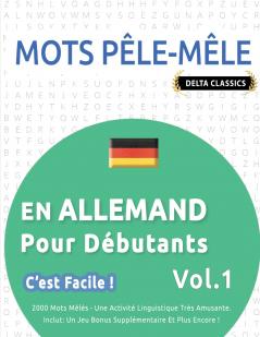 MOTS PÊLE-MÊLE EN ALLEMAND POUR DÉBUTANTS - C'EST FACILE ! - VOL.1 - DELTA CLASSICS - 2000 MOTS MÊLÉS - UNE ACTIVITÉ LINGUISTIQUE TRÈS AMUSANTE - INCLUT