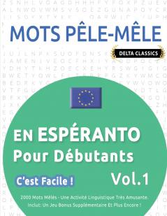 MOTS PÊLE-MÊLE EN ESPÉRANTO POUR DÉBUTANTS - C'EST FACILE ! - VOL.1 - DELTA CLASSICS - 2000 MOTS MÊLÉS - UNE ACTIVITÉ LINGUISTIQUE TRÈS AMUSANTE - INCLUT