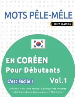MOTS PÊLE-MÊLE EN CORÉEN POUR DÉBUTANTS - C'EST FACILE ! - VOL.1 - DELTA CLASSICS - 2000 MOTS MÊLÉS - UNE ACTIVITÉ LINGUISTIQUE TRÈS AMUSANTE - INCLUT