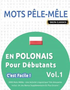 MOTS PÊLE-MÊLE EN POLONAIS POUR DÉBUTANTS - C'EST FACILE ! - VOL.1 - DELTA CLASSICS - 2000 MOTS MÊLÉS - UNE ACTIVITÉ LINGUISTIQUE TRÈS AMUSANTE - INCLUT
