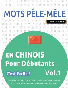 MOTS PÊLE-MÊLE EN CHINOIS POUR DÉBUTANTS - C'EST FACILE ! - VOL.1 - DELTA CLASSICS - 2000 MOTS MÊLÉS - UNE ACTIVITÉ LINGUISTIQUE TRÈS AMUSANTE - INCLUT