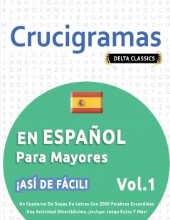 CRUCIGRAMAS EN ESPAÑOL PARA MAYORES - ¡ASÍ DE FÁCIL! - VOL.1 - DELTA CLASSICS - UN CUADERNO DE SOPAS DE LETRAS CON 2000 PALABRAS ESCONDIDAS - UNA ACTIVIDAD DIVERTIDÍSIMA. ¡INCLUYE JUEGO EXTRA Y MÁS!