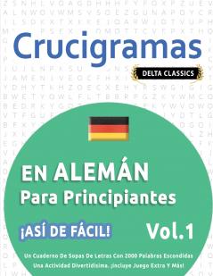 CRUCIGRAMAS EN ALEMÁN PARA PRINCIPIANTES - ¡ASÍ DE FÁCIL! - VOL.1 - DELTA CLASSICS - UN CUADERNO DE SOPAS DE LETRAS CON 2000 PALABRAS ESCONDIDAS - UNA ACTIVIDAD DIVERTIDÍSIMA. ¡INCLUYE JUEGO EXTRA Y MÁS!