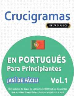 CRUCIGRAMAS EN PORTUGUÉS PARA PRINCIPIANTES - ¡ASÍ DE FÁCIL! - VOL.1 - DELTA CLASSICS - UN CUADERNO DE SOPAS DE LETRAS CON 2000 PALABRAS ESCONDIDAS - UNA ACTIVIDAD DIVERTIDÍSIMA. ¡INCLUYE JUEGO EXTRA Y MÁS!