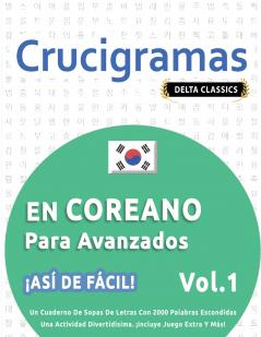 CRUCIGRAMAS EN COREANO PARA AVANZADOS - ¡ASÍ DE FÁCIL! - VOL.1 - DELTA CLASSICS - UN CUADERNO DE SOPAS DE LETRAS CON 2000 PALABRAS ESCONDIDAS - UNA ACTIVIDAD DIVERTIDÍSIMA. ¡INCLUYE JUEGO EXTRA Y MÁS!