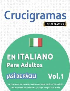 CRUCIGRAMAS EN ITALIANO PARA ADULTOS - ¡ASÍ DE FÁCIL! - VOL.1 - DELTA CLASSICS - UN CUADERNO DE SOPAS DE LETRAS CON 2000 PALABRAS ESCONDIDAS - UNA ACTIVIDAD DIVERTIDÍSIMA. ¡INCLUYE JUEGO EXTRA Y MÁS!