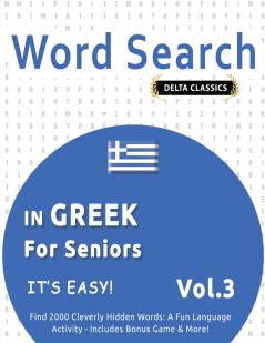 WORD SEARCH IN GREEK FOR SENIORS - IT'S EASY!  VOL.3 - DELTA CLASSICS - FIND 2000 CLEVERLY HIDDEN WORDS
