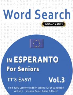 WORD SEARCH IN ESPERANTO FOR SENIORS - IT'S EASY!  VOL.3 - DELTA CLASSICS - FIND 2000 CLEVERLY HIDDEN WORDS