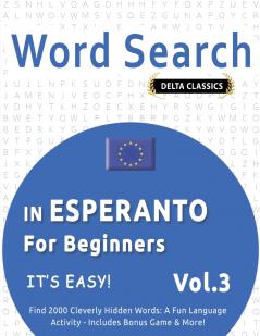 WORD SEARCH IN ESPERANTO FOR BEGINNERS - IT'S EASY!  VOL.3 - DELTA CLASSICS - FIND 2000 CLEVERLY HIDDEN WORDS