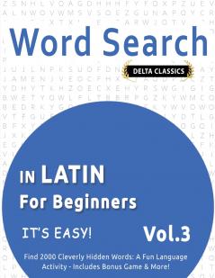 WORD SEARCH IN LATIN FOR BEGINNERS - IT'S EASY!  VOL.3 - DELTA CLASSICS - FIND 2000 CLEVERLY HIDDEN WORDS