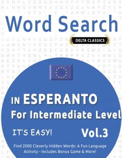 WORD SEARCH IN ESPERANTO FOR INTERMEDIATE LEVEL - IT'S EASY!  VOL.3 - DELTA CLASSICS - FIND 2000 CLEVERLY HIDDEN WORDS
