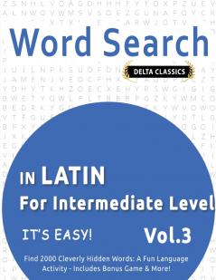 WORD SEARCH IN LATIN FOR INTERMEDIATE LEVEL - IT'S EASY!  VOL.3 - DELTA CLASSICS - FIND 2000 CLEVERLY HIDDEN WORDS