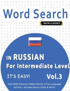 WORD SEARCH IN RUSSIAN FOR INTERMEDIATE LEVEL - IT'S EASY!  VOL.3 - DELTA CLASSICS - FIND 2000 CLEVERLY HIDDEN WORDS