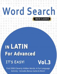 WORD SEARCH IN LATIN FOR ADVANCED - IT'S EASY!  VOL.3 - DELTA CLASSICS - FIND 2000 CLEVERLY HIDDEN WORDS