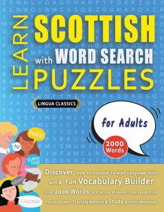 LEARN SCOTTISH WITH WORD SEARCH PUZZLES FOR ADULTS - Discover How to Improve Foreign Language Skills with a  Fun Vocabulary Builder. Find 2000 Words to Practice at Home - 100 Large Print Puzzle Games - Teaching Material Study Activity Workbook