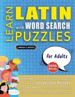 LEARN LATIN WITH WORD SEARCH PUZZLES FOR ADULTS - Discover How to Improve Foreign Language Skills with a  Fun Vocabulary Builder. Find 2000 Words to Practice at Home - 100 Large Print Puzzle Games - Teaching Material Study Activity Workbook