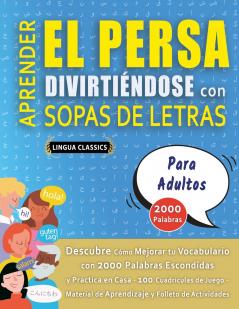 APRENDER EL PERSA DIVIRTIÉNDOSE CON SOPAS DE LETRAS - PARA ADULTOS - Descubre Cómo Mejorar tu Vocabulario con 2000 Palabras Escondidas y Practica en Casa - 100 Cuadrículas de Juego - Material de Aprendizaje y Folleto de Actividades