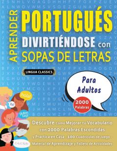APRENDER PORTUGUÉS DIVIRTIÉNDOSE CON SOPAS DE LETRAS - PARA ADULTOS - Descubre Cómo Mejorar tu Vocabulario con 2000 Palabras Escondidas y Practica en Casa - 100 Cuadrículas de Juego - Material de Aprendizaje y Folleto de Actividades