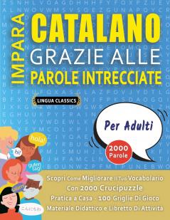 IMPARA CATALANO GRAZIE ALLE PAROLE INTRECCIATE - PER ADULTI - Scopri Come Migliorare Il Tuo Vocabolario Con 2000 Crucipuzzle e Pratica a Casa - 100 Griglie Di Gioco - Materiale Didattico e Libretto Di Attività