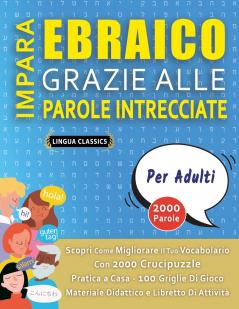 IMPARA EBRAICO GRAZIE ALLE PAROLE INTRECCIATE - PER ADULTI - Scopri Come Migliorare Il Tuo Vocabolario Con 2000 Crucipuzzle e Pratica a Casa - 100 Griglie Di Gioco - Materiale Didattico e Libretto Di Attività