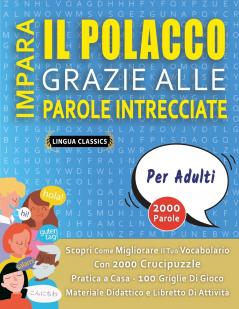 IMPARA IL POLACCO GRAZIE ALLE PAROLE INTRECCIATE - PER ADULTI - Scopri Come Migliorare Il Tuo Vocabolario Con 2000 Crucipuzzle e Pratica a Casa - 100 Griglie Di Gioco - Materiale Didattico e Libretto Di Attività