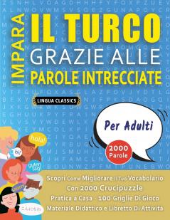IMPARA IL TURCO GRAZIE ALLE PAROLE INTRECCIATE - PER ADULTI - Scopri Come Migliorare Il Tuo Vocabolario Con 2000 Crucipuzzle e Pratica a Casa - 100 Griglie Di Gioco - Materiale Didattico e Libretto Di Attività
