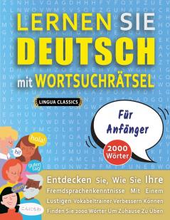 LERNEN SIE DEUTSCH MIT WORTSUCHRÄTSEL FÜR ANFÄNGER - Entdecken Sie Wie Sie Ihre Fremdsprachenkenntnisse Mit Einem Lustigen Vokabeltrainer Verbessern Können - Finden Sie 2000 Wörter Um Zuhause Zu Üben