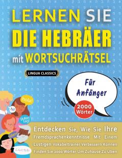 LERNEN SIE DIE HEBRÄER MIT WORTSUCHRÄTSEL FÜR ANFÄNGER - Entdecken Sie Wie Sie Ihre Fremdsprachenkenntnisse Mit Einem Lustigen Vokabeltrainer Verbessern Können - Finden Sie 2000 Wörter Um Zuhause Zu Üben